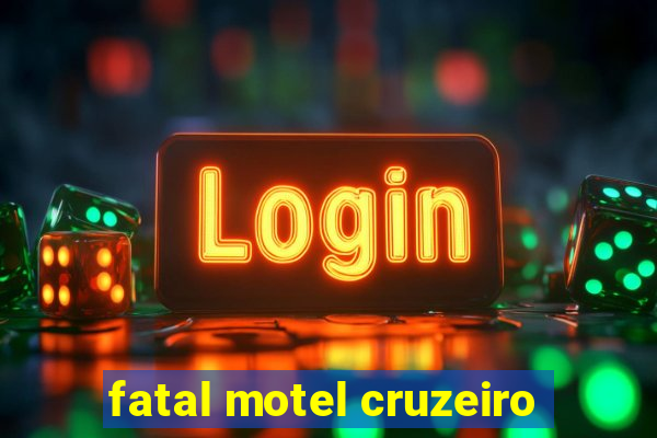 fatal motel cruzeiro